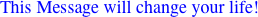 This Message will change your
